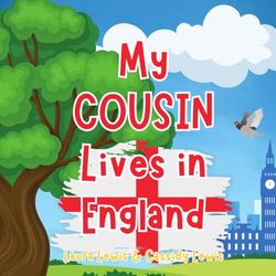 My Cousin Lives In England: A Children’s Book For Families Who Live Far Apart, Perfect For Long-Distance Family Bonding