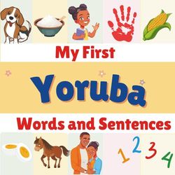 My first Yoruba Words and Sentences: English - Yoruba Bilingual Book. Learn the Yoruba Alphabets, Numbers, Greetings, Food, Animals, Colors, Family ... | Illustrative Book | Gifts for Boys & Girls