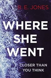 Where She Went: An Utterly Gripping Psychological Thriller With a Killer Twist