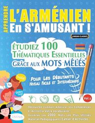 APPRENDRE L'ARMÉNIEN EN S'AMUSANT - POUR LES DÉBUTANTS: NIVEAU FACILE ET INTERMÉDIAIRE - ÉTUDIEZ 100 THÉMATIQUES ESSENTIELLES GRÂCE AUX MOTS MÊLÉS - VOL.1
