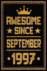 Awesome Since September 1997: Lined Notebook / 26th Birthday Gift for Someone Born in September / Journal & Notebook For Boys Or Girls Born In ... Ideas for 26 Years Old, 120 Pages, 6x9