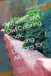 "Whimsical Owl Coloring Book: Relaxing Designs for All Ages": "Unleash Your Creativity with Beautiful Owl Illustrations - Perfect for Stress Relief ... with our enchanting "Whimsical Owl Colori