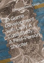 3D Game Development with Unity A Case Study_ A First-Person Shooter