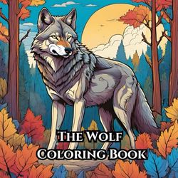 The Wolf Coloring Book: A Relaxing and Majestic Wolf Themed Coloring Book for Adults and Teens