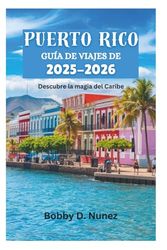 PUERTO RICO GUÍA DE VIAJES DE 2025-2026: Descubre la magia del Caribe