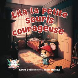 Lila la petite souris courageuse: Un livre jeunesse sur le courage, la confiance en soi, l’amitié et l’amour familiale, une histoire pour s’endormir paisiblement I pour enfants de 2 à 5 ans