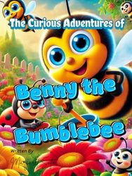 The Curious Adventures of Benny the Bumblebee