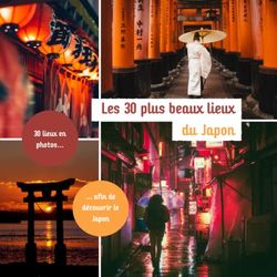 Les 30 plus beaux lieux du Japon: Livre de voyage illustré sur le Japon, guide pratique d'aide aux voyageurs