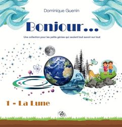 Bonjour... Tome 1: La Lune: Une collection pour les petits génies qui veulent tout savoir sur tout