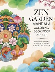 Zen Garden Mandala Coloring Book for Adults: A Mindful Journey into Peace, Balance & Relaxation: Intricate Japanese-Inspired Mandala Designs for Stress Relief, Meditation, and Creative Calm