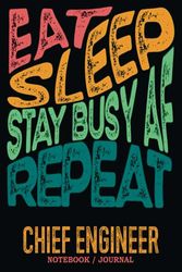 Chief Engineer Notebook Journal : Stay Busy AF: Gag Gift - Funny Sweary Blank Ruled Book for Christmas, Birthday, Retirement & Appreciation