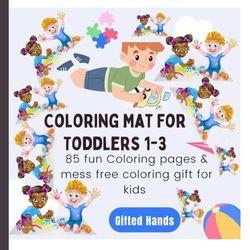 Coloring Mat For Toddlers 1-3: 85 Fun Coloring Pages & Mess Free Coloring Gift For Kids