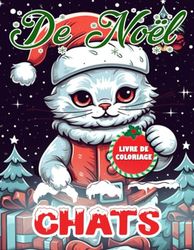 Livre De Coloriage De Noël Chats: Livre de coloriage de Noël avec des chats, Un livre de coloriage de chats pour Noël pour les enfants plus âgés et les adultes