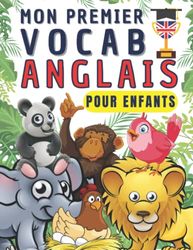 Mon premier vocabulaire anglais pour enfants: Apprendre le vocabulaire des animaux en anglais grâce mon livre d'images, pour enfants de 4 à 10 ans