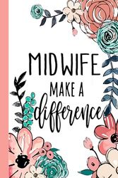 MIDWIFE Make A Difference: Midwife Appreciation Gifts, Inspirational Midwife Notebook ... Ruled Notebook (Midwife Gifts & Journals)