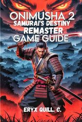 Onimusha 2: Samurai's Destiny Remaster Game Guide: Unlocking Secrets, and Building Your Perfect Combat Style for an Unforgettable Adventure