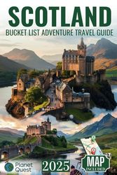 Scotland Bucket List Adventure Travel Guide: Discover 118 Offbeat Scottish Destinations with Unforgettable Memories that will last you a Lifetime