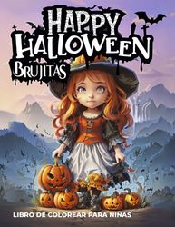 Happy Halloween Brujitas. Libro de Colorear Brujitas.: 40 Ilustraciones de Brujitas Libro para colorear Pequeñas Brujas. Libro de colorear para niñas