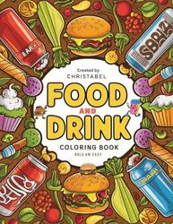 Food And Drink Coloring Book Bold And Easy": Food And Drink Coloring Book For Kids Smiling Foods, Featuring Burgers, Fruits, Vegetables, Cupcakes, Ice Creams, Fries, Drinks, and More!"