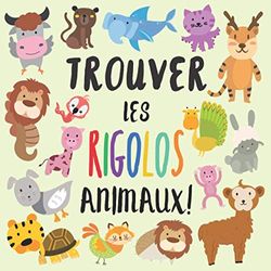 Trouver Les Rigolos Animaux: Un chercher et trouver livre pour les enfants de 2 à 5 ans