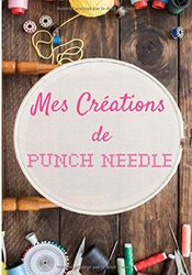 Mes Créations de Punch Needle: Suivi de vos projets de broderie créatives et vos designs | Pour les débutants comme les plus avancés, cadeau parfait pour les amoureux des arts textiles