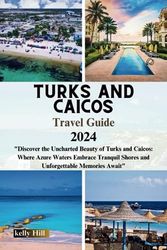 Turks and Caicos 2024: "Discover the Uncharted Beauty of Turks and Caicos: Where Azure Waters Embrace Tranquil Shores and Unforgettable Memories Await" (Vivid Voyages : unveiling the world's wonder .)