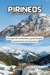 Pirineos Guía de Viaje 2025-2026: Un tapiz de tradiciones, gastronomía y patrimonio de montaña