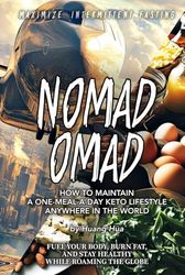 NOMAD OMAD: How to Maintain a One-Meal-a-Day Keto Lifestyle Anywhere in the World (Fuel Your Body, Burn Fat, and Stay Healthy While Roaming the Globe)