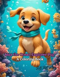 Max the Ocean Explorer Pup: A Coloring Book