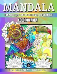 Mandala Kolorowanka: Dla młodzieży i dorosłych | 80 inspirujących antystresowych ilustracji | Mandala do łagodzenia stresu | Relaksujące wzory mandali ... | Śliczny prezent na odprężenie i relaks
