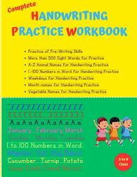 Complete Handwriting Practice Workbook for Kids Ages 6-10: Handwriting workbook for Grades 1, 2 , 3 & 4, Learn to Trace Alphabet Letters and Numbers 1-100, Sight Words