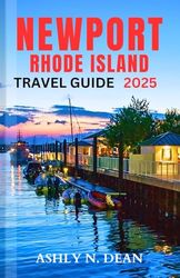 NEW PORT RHODE ISLAND Travel Guide 2025: A Complete Local Guidebook to Exploring Pristine Beaches, Activities and Adventures
