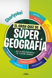 El gran quiz de Súper Geografía: Más de 300 preguntas de cultura general