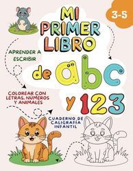 Mi primer Libro de ABC y 123 - Colorear con letras, números y animales.: Aprender a escribir letras y números con animales | Cuaderno de Caligrafía ... divertidas para niños y niñas 2, 3, 4, 5 años