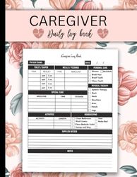 Caregiver Daily Log Book: Personal Caregiver Organizer and daily tracker Log Book | Patients Medical care planners for caregivers.