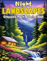 Night Landscapes Grayscale Adult Coloring Book: 50 Grayscale Landscapes Night Coloring Book for Adults: Tranquil Forests, Majestic Mountains, Calming ... nature scenes Nightscapes coloring book)