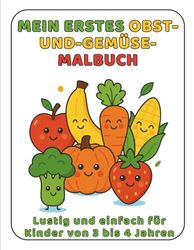 Mein Erstes Malbuch – Obst und Gemüse: Lustig und einfach für Kinder von 3 bis 4 Jahren