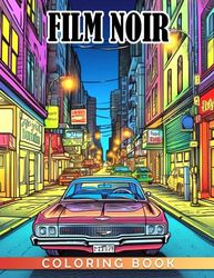 Film Noir Coloring Book: Step into the Dark World of Classic Film Noir - A Coloring Book for Young Adults
