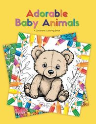 Adorable Baby Animals: Childrens Coloring Book