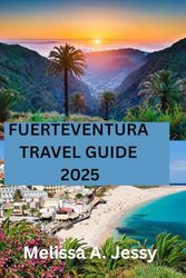 FUERTEVENTURA TRAVEL GUIDE 2025: "Discover Paradise in the Canary Islands"