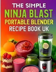 NINJA BLAST PORTABLE BLENDER RECIPE BOOK UK: Quick Smoothies for Weight Loss, Energy & Overall Health Beginner-Friendly