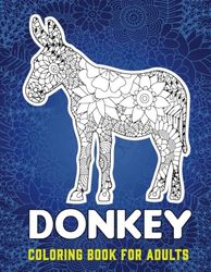 Donkey Coloring Book For Adults: Stress free, Relaxation and Grown-ups Donkeys Coloring Book for Adults with 40 different mandala style Single Sided Donkey Coloring pages, Best Gift for Donkey Lovers