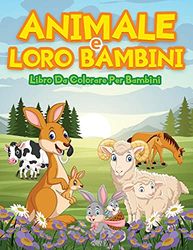 Animali E Loro Bambini: Adorabili animali da colorare e disegnare. Libro di attività ideale per bambini, ragazzi e ragazze. Libri da colorare per ... di attività animale ideale per i bambini ch