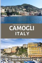 JOSH MCNICHOL'S TRAVEL GUIDE TO CAMOGLI ITALY: Discovering Liguria’s Hidden Seaside Treasure