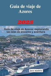 Guía de viaje de Azores 2025: explorando las islas de encanto y aventura