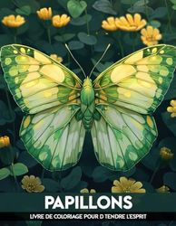 Livre de Coloriage Papillons: Magnifiques illustrations de papillons, pages de thérapie par la couleur de scènes naturelles pour se détendre et soulager le stress