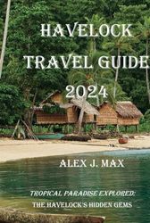 HAVELOCK TRAVEL GUIDE 2024: Tropical Paradise Explored: The Havelock's Hidden Gems