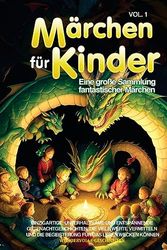 Märchen für Kinder: Eine große Sammlung fantastischer Märchen. Einzigartige, unterhaltsame und entspannende Gutenachtgeschichten, die viele Werte ... für das Lesen wecken können. Vol.1