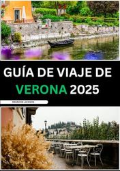 GUÍA DE VIAJE DE VERONA 2025: Una guía completa para quienes viajan por primera vez