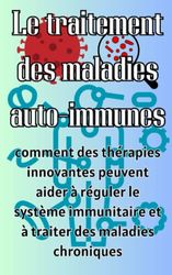 Le traitement des maladies auto-immunes: comment des thérapies innovantes peuvent aider à réguler le système immunitaire et à traiter des maladies chroniques